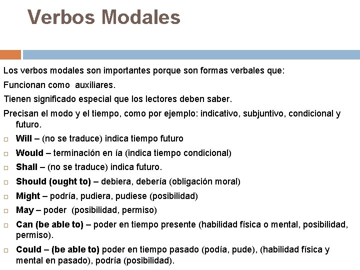 Verbos Modales Los verbos modales son importantes porque son formas verbales que: Funcionan como