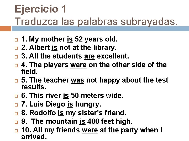 Ejercicio 1 Traduzca las palabras subrayadas. 1. My mother is 52 years old. 2.