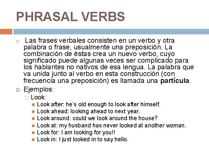 PHRASAL VERBS Las frases verbales consisten en un verbo y otra palabra o frase,