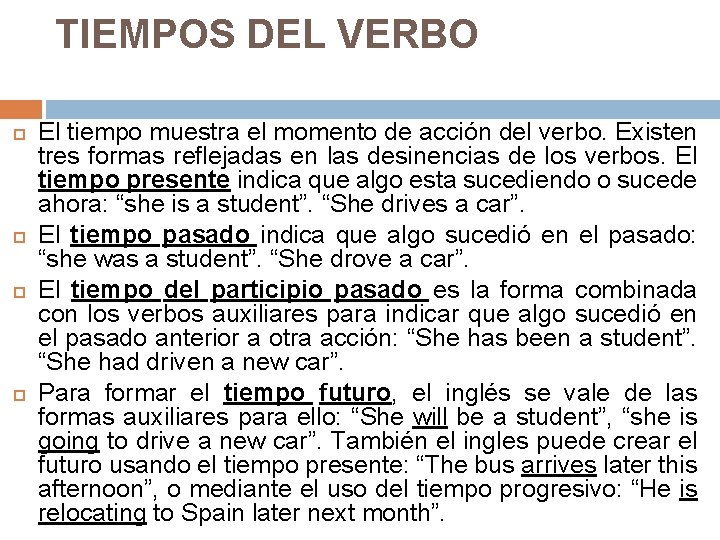 TIEMPOS DEL VERBO El tiempo muestra el momento de acción del verbo. Existen tres