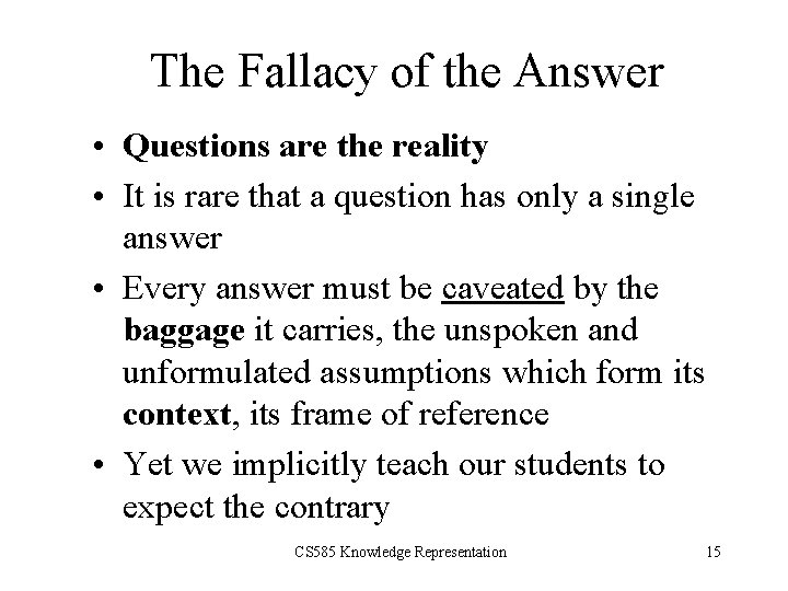 The Fallacy of the Answer • Questions are the reality • It is rare