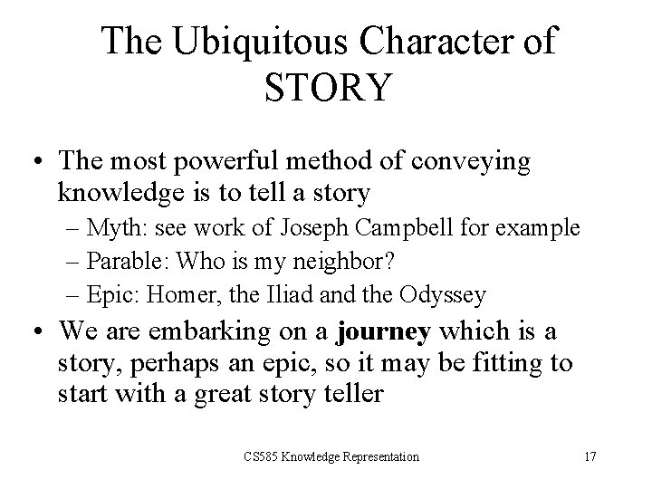 The Ubiquitous Character of STORY • The most powerful method of conveying knowledge is