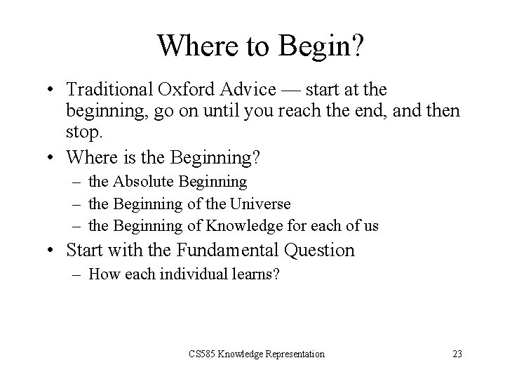 Where to Begin? • Traditional Oxford Advice — start at the beginning, go on