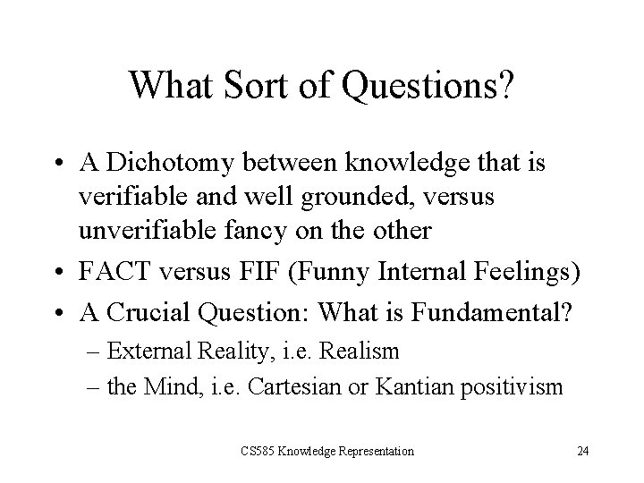 What Sort of Questions? • A Dichotomy between knowledge that is verifiable and well