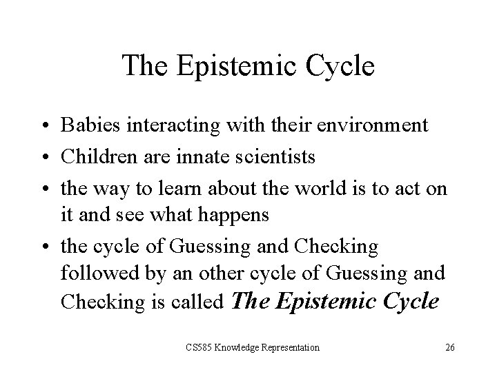 The Epistemic Cycle • Babies interacting with their environment • Children are innate scientists