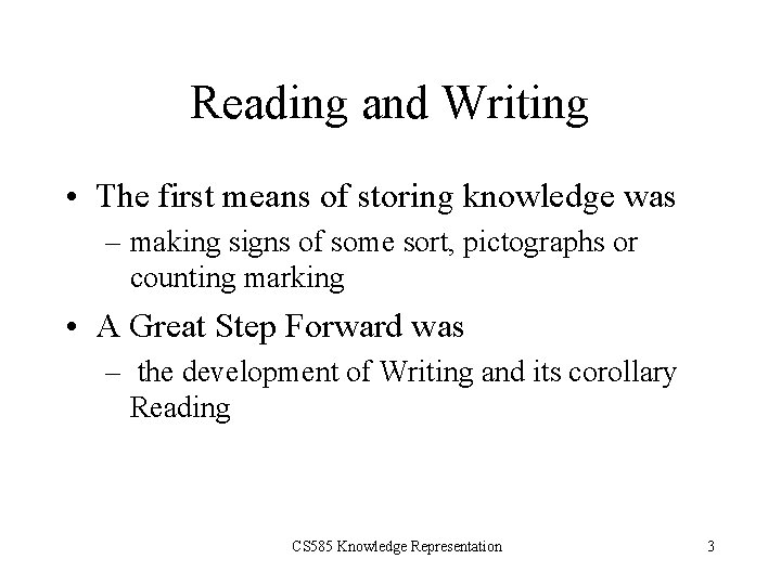 Reading and Writing • The first means of storing knowledge was – making signs