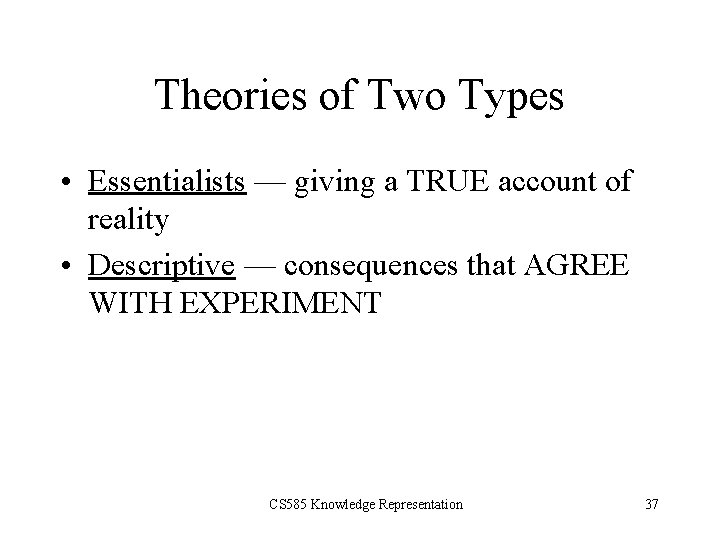 Theories of Two Types • Essentialists — giving a TRUE account of reality •