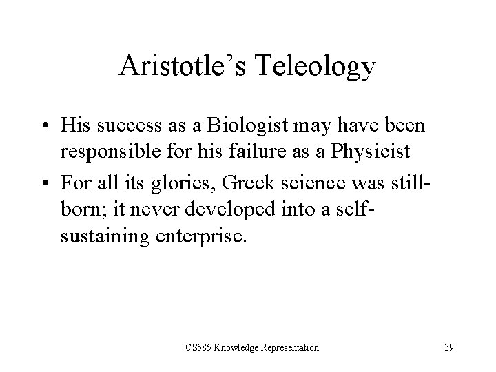 Aristotle’s Teleology • His success as a Biologist may have been responsible for his