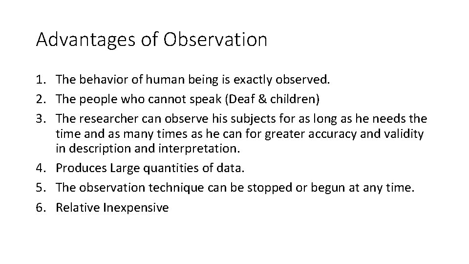 Advantages of Observation 1. The behavior of human being is exactly observed. 2. The