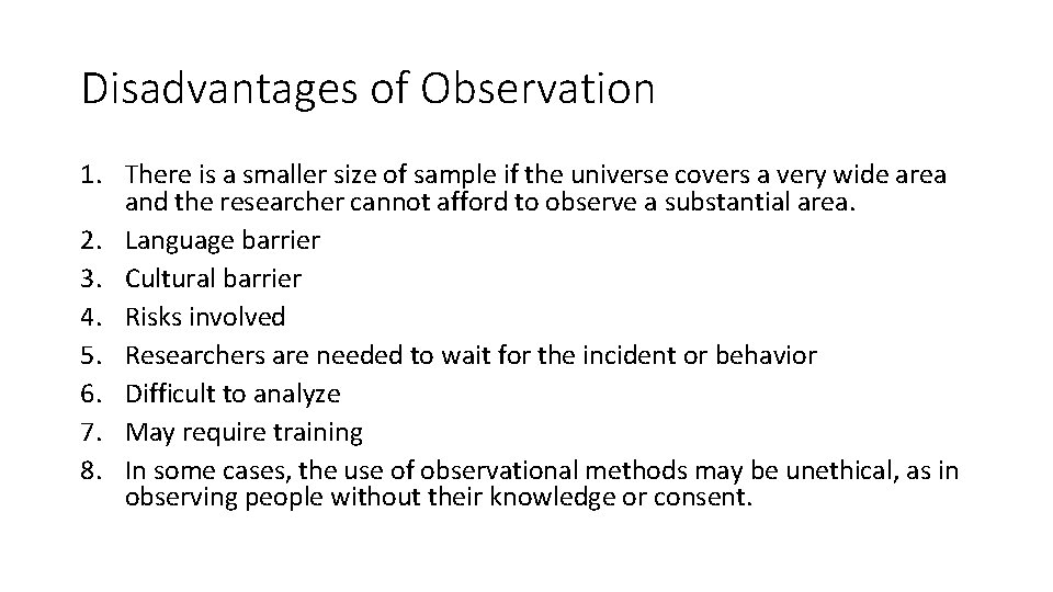 Disadvantages of Observation 1. There is a smaller size of sample if the universe