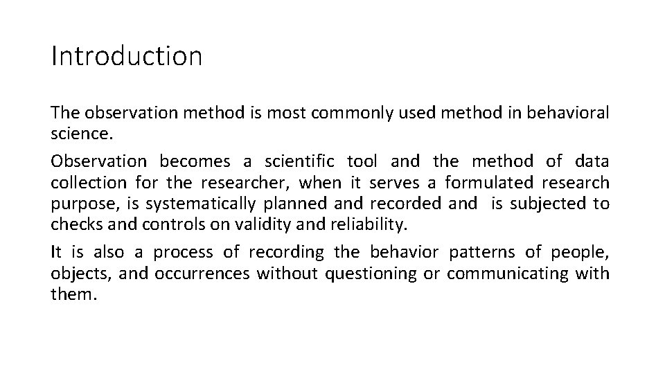 Introduction The observation method is most commonly used method in behavioral science. Observation becomes