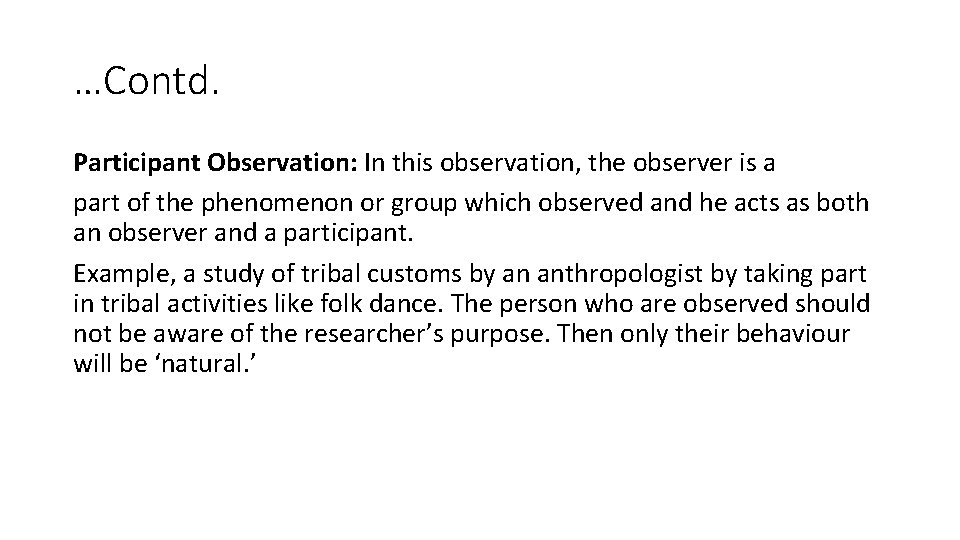 …Contd. Participant Observation: In this observation, the observer is a part of the phenomenon