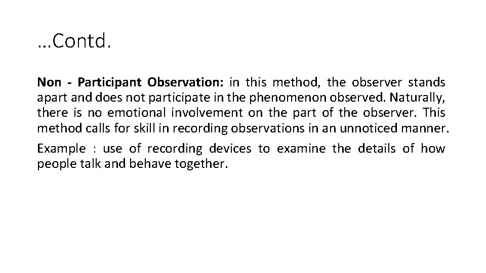 …Contd. Non - Participant Observation: in this method, the observer stands apart and does