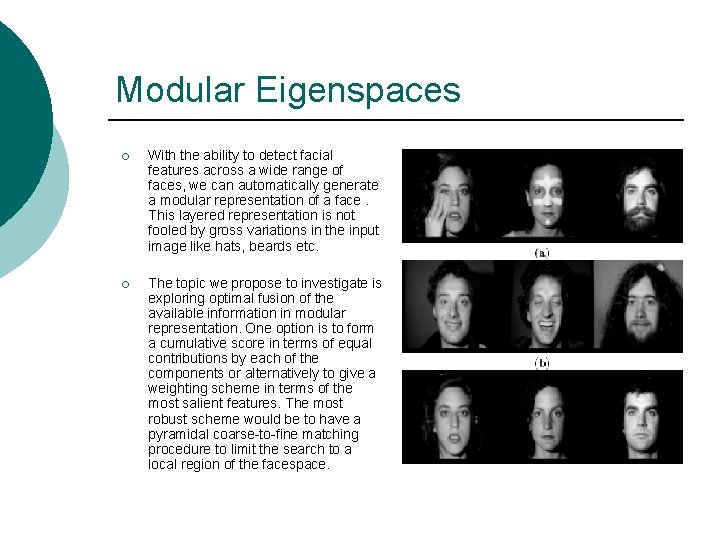 Modular Eigenspaces ¡ With the ability to detect facial features across a wide range
