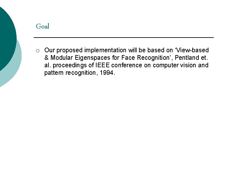 Goal ¡ Our proposed implementation will be based on ‘View-based & Modular Eigenspaces for