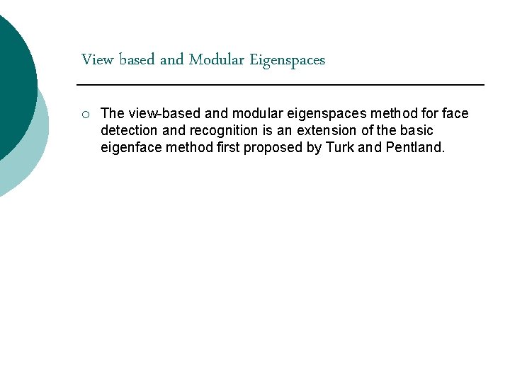 View based and Modular Eigenspaces ¡ The view-based and modular eigenspaces method for face