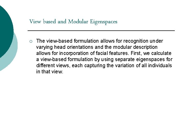 View based and Modular Eigenspaces ¡ The view-based formulation allows for recognition under varying