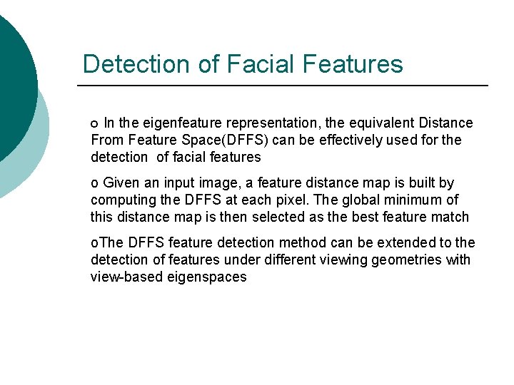 Detection of Facial Features o In the eigenfeature representation, the equivalent Distance From Feature