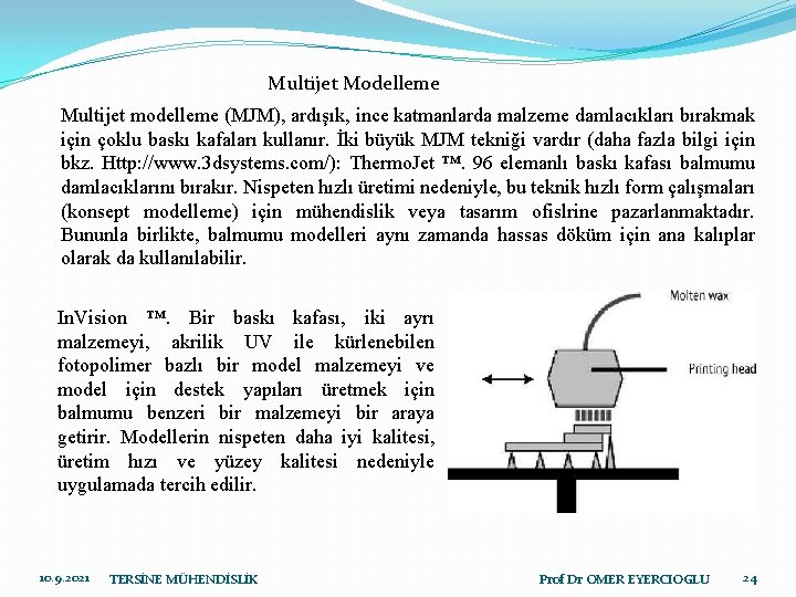 Multijet Modelleme Multijet modelleme (MJM), ardışık, ince katmanlarda malzeme damlacıkları bırakmak için çoklu baskı