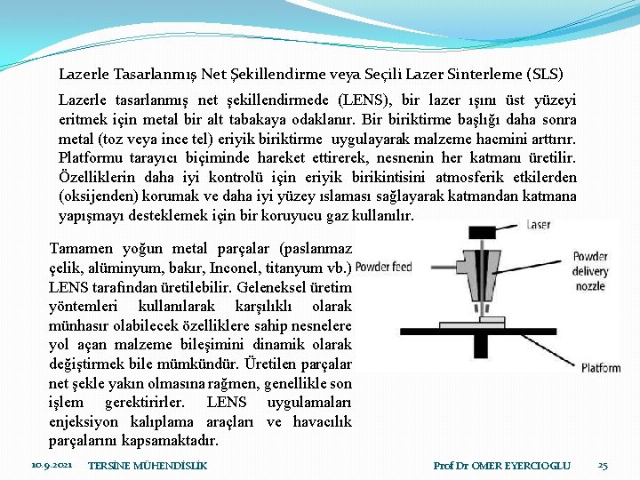 Lazerle Tasarlanmış Net Şekillendirme veya Seçili Lazer Sinterleme (SLS) Lazerle tasarlanmış net şekillendirmede (LENS),