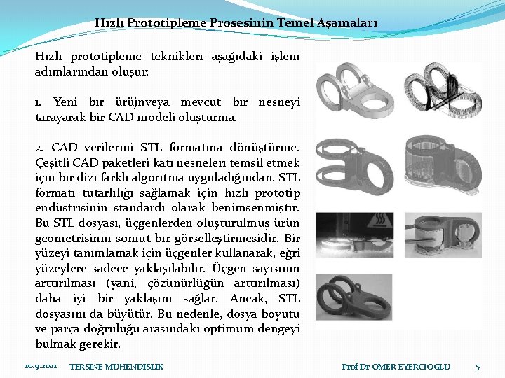 Hızlı Prototipleme Prosesinin Temel Aşamaları Hızlı prototipleme teknikleri aşağıdaki işlem adımlarından oluşur: 1. Yeni