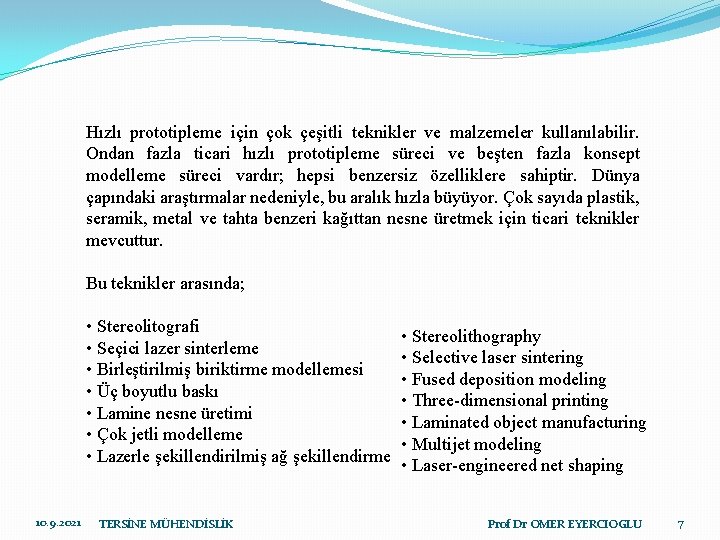 Hızlı prototipleme için çok çeşitli teknikler ve malzemeler kullanılabilir. Ondan fazla ticari hızlı prototipleme