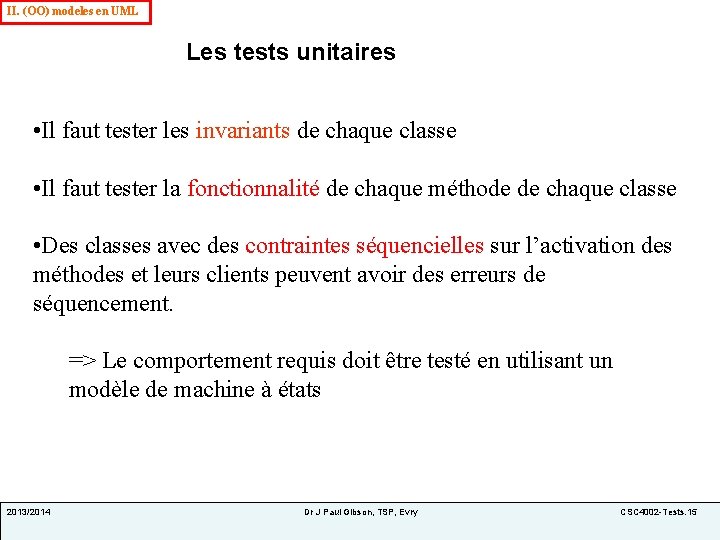 II. (OO) modeles en UML Les tests unitaires • Il faut tester les invariants