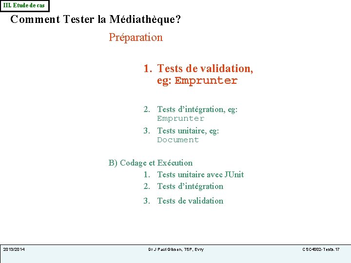 III. Etude de cas Comment Tester la Médiathèque? Préparation 1. Tests de validation, eg: