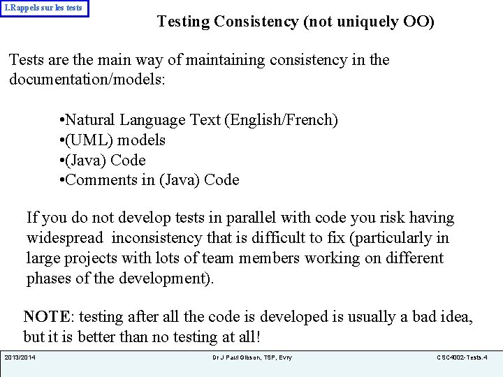 I. Rappels sur les tests Testing Consistency (not uniquely OO) Tests are the main