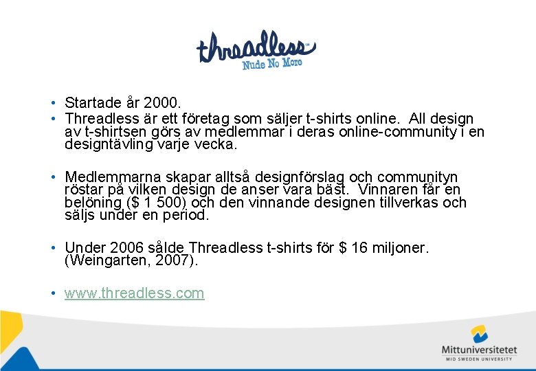  • Startade år 2000. • Threadless är ett företag som säljer t-shirts online.