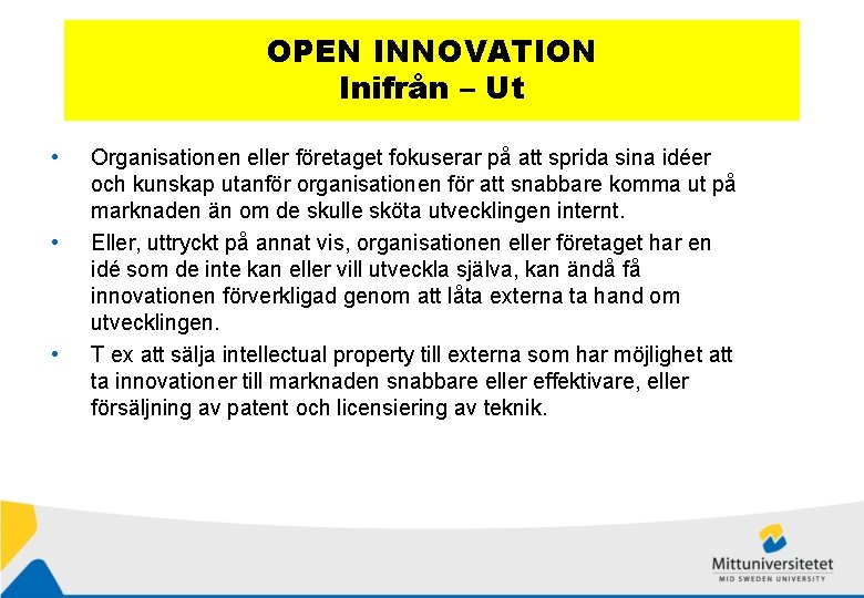 OPEN INNOVATION Inifrån – Ut • • • Organisationen eller företaget fokuserar på att