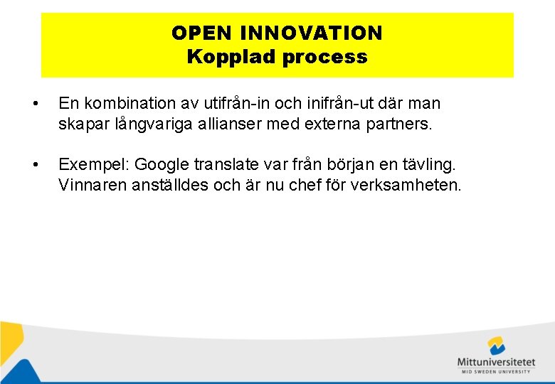 OPEN INNOVATION Kopplad process • En kombination av utifrån-in och inifrån-ut där man skapar