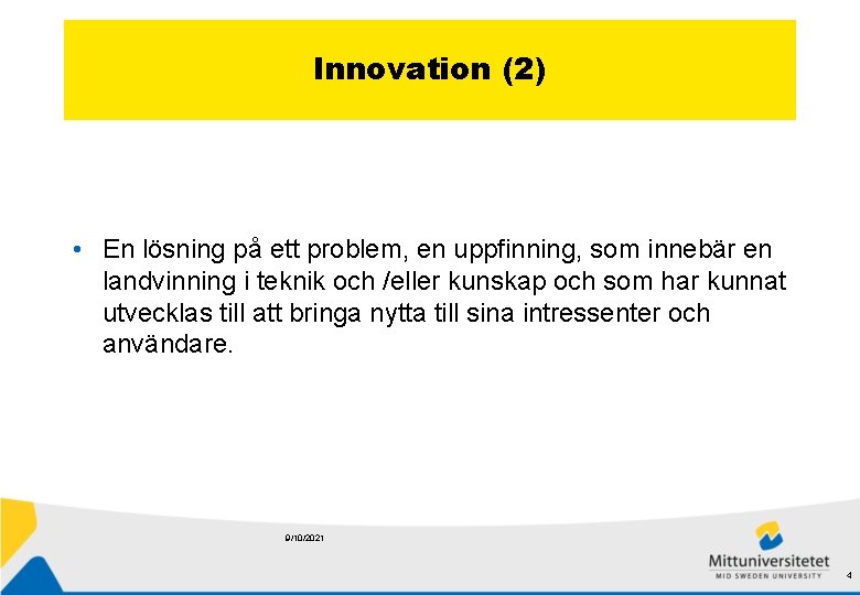 Innovation (2) • En lösning på ett problem, en uppfinning, som innebär en landvinning