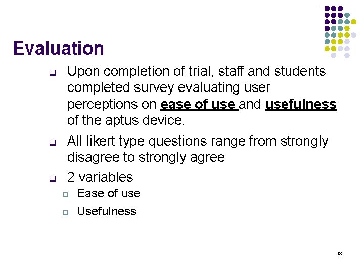 Evaluation q q q Upon completion of trial, staff and students completed survey evaluating