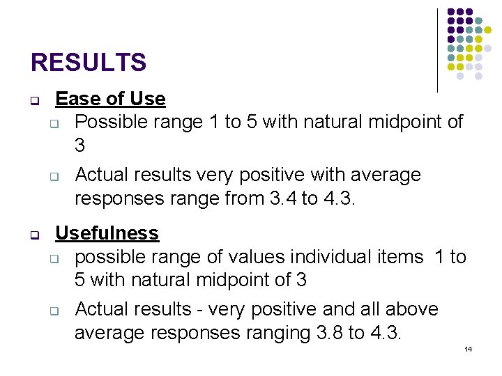 RESULTS q q Ease of Use q Possible range 1 to 5 with natural