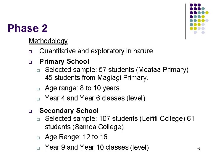 Phase 2 Methodology q Quantitative and exploratory in nature q q Primary School q