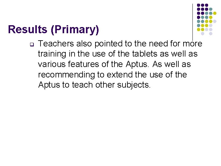 Results (Primary) q Teachers also pointed to the need for more training in the