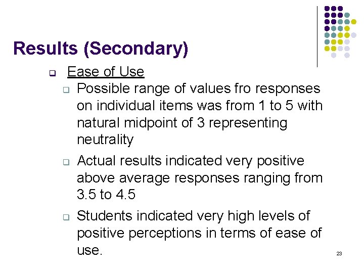 Results (Secondary) q Ease of Use q Possible range of values fro responses on