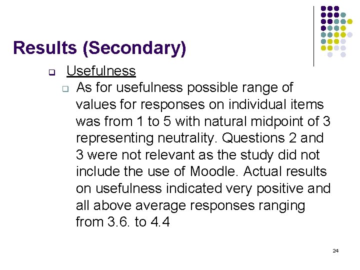 Results (Secondary) q Usefulness q As for usefulness possible range of values for responses