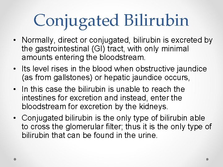 Conjugated Bilirubin • Normally, direct or conjugated, bilirubin is excreted by the gastrointestinal (GI)