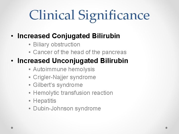 Clinical Significance • Increased Conjugated Bilirubin • Biliary obstruction • Cancer of the head