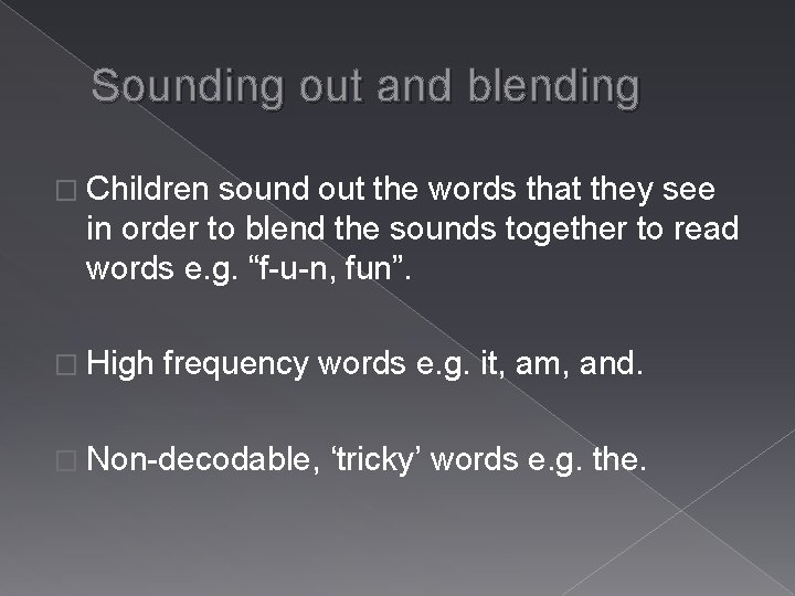 Sounding out and blending � Children sound out the words that they see in