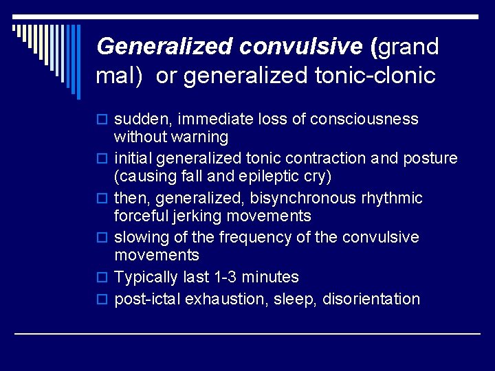 Generalized convulsive (grand mal) or generalized tonic-clonic o sudden, immediate loss of consciousness o