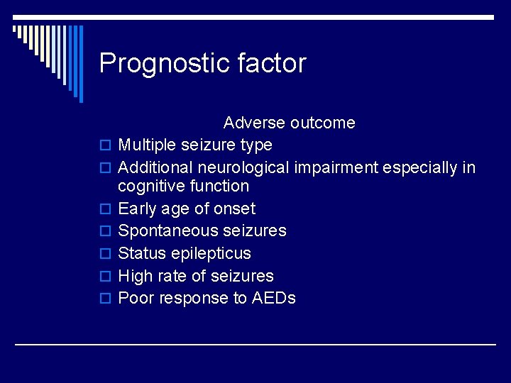 Prognostic factor o o o o Adverse outcome Multiple seizure type Additional neurological impairment