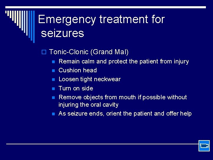 Emergency treatment for seizures o Tonic-Clonic (Grand Mal) n Remain calm and protect the