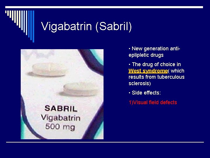 Vigabatrin (Sabril) • New generation antieplipletic drugs • The drug of choice in West