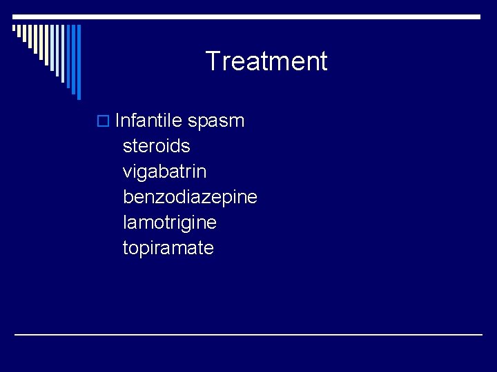 Treatment o Infantile spasm steroids vigabatrin benzodiazepine lamotrigine topiramate 