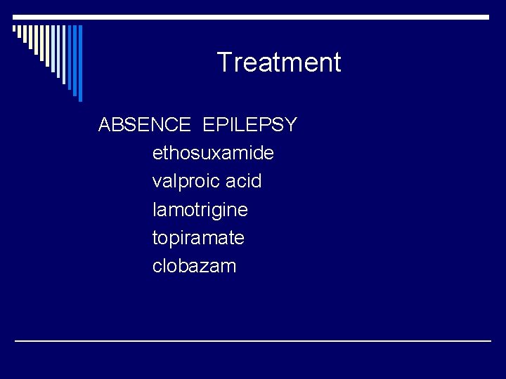 Treatment ABSENCE EPILEPSY ethosuxamide valproic acid lamotrigine topiramate clobazam 