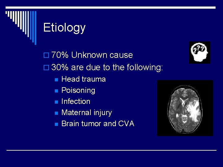 Etiology o 70% Unknown cause o 30% are due to the following: n n