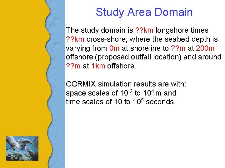 Study Area Domain The study domain is ? ? km longshore times ? ?